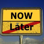 place-name sign, board, now, later, embarrassed, to postpone, postpone, delay, reset, save, hours, move, plan, implement, now, now, now, now, now, later, delay